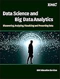 Data Science and Big Data Analytics: Discovering, Analyzing, Visualizing and Presenting Data