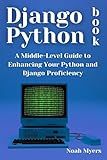 Django Python book: A Middle-Level Guide to Enhancing Your Python and Django Proficiency