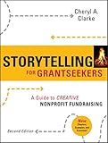 Storytelling for Grantseekers: A Guide to Creative Nonprofit Fundraising