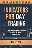 Indicators For Day Trading: A Comprehensive Guide To Technical Forex Indicators (The Trading Mastery Academy Series)