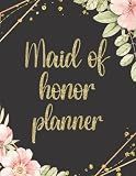 Maid Of Honor Planner: Wedding Duties Checklist Tasks Organizer Journal for Maid or Matron Of Honour | Bachelorette Party and Bridal Shower Planning | Proposal Gifts From The Bride