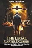 the Legal Cartel Dossier: A Companion to Common Resolve: A Republic Reborn