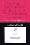 70 Questions and Answers to Pass Google Analytics 4 (GA4) Certification Exam: How to Pass Google Analytics (GA4) Certification Exam Guaranteed! (Digital Analytics by Juresse)