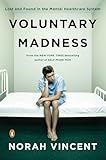 Voluntary Madness: Lost and Found in the Mental Healthcare System