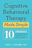 Cognitive Behavioral Therapy Made Simple: 10 Strategies for Managing Anxiety, Depression, Anger, Panic, and Worry (Retrain Your Brain with CBT)
