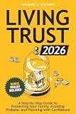 Living Trust Book 2026: A Step-by-Step Guide to Protecting Your Family, Avoiding Probate, and Planning with Confidence