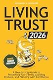Living Trust Book 2026: A Step-by-Step Guide to Protecting Your Family, Avoiding Probate, and Planning with Confidence
