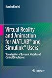Virtual Reality and Animation for MATLAB® and Simulink® Users: Visualization of Dynamic Models and Control Simulations