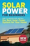 Solar Power for Beginners: How to Design and Install the Best Solar Power System for Your Home (DIY Solar Power)