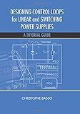 Designing Control Loops for Linear and Switching Power Supplies: A Tutorial Guide