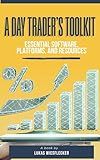 The Day Trader’s Toolkit: Top Software, Platforms & Systems to Build Your Ultimate Trading Setup