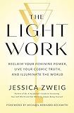 The Light Work: Reclaim Your Feminine Power, Live Your Cosmic Truth, and Illuminate the World