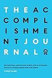 The Accomplishment Journal: Job Interviews, Performance Reviews, and an Actionable Tool Kit for Shining Brighter