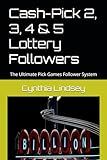 Cash-Pick 2, 3, 4 & 5 Lottery Followers: The Ultimate Pick Games Follower System