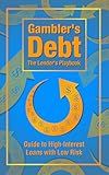 Gambler's Debt The Lender's Playbook: Guide to High-Interest Loans with Low Risk