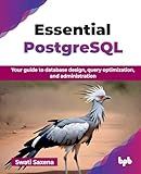 Essential PostgreSQL: Your guide to database design, query optimization, and administration (English Edition)