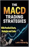 The MACD Trading Strategies: With Practical Charts, Strategies and Codes (Advanced Trading Strategies Series Book 2)