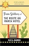 Train Robbers at The Route 66 Ranch Hotel: Book 4 in The Route 66 Ranch Hotel Mystery Series
