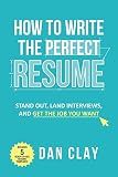 How to Write the Perfect Resume: Stand Out, Land Interviews, and Get the Job You Want