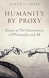 Humanity by Proxy: Essays at The Intersection of Philosophy and AI