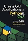Create GUI Applications with Python & Qt6 (PyQt6 Edition): The hands-on guide to making apps with Python