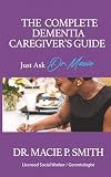 The Complete Dementia Caregiver's Guide: Expert Strategies for Dementia and Alzheimer's Care (Dementia Caregiver Guidebooks)