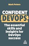 Confident DevOps: The Essential Skills and Insights for DevOps Success (Confident Series)