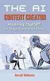 The AI Content Creator: Mastering ChatGPT for Blogging and Social Media