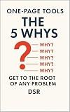 One-Page Tools: The 5 Whys: Get to the Root of Any Problem (The One-Page Tools Series - Big results. One tool. One quick read Book 2)
