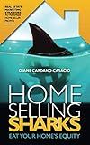 How to Fight the Home Selling Sharks: Lurking in Your Home Right Now Waiting To Eat Away at Your Equity or Worse Cause Your Home Not To Sell