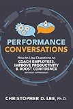 Performance Conversations: How to Use Questions to Coach Employees, Improve Productivity, and Boost Confidence (Without Appraisals!)