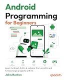 Android Programming for Beginners: Learn Android, Kotlin & Jetpack from scratch and Turbocharge progress with AI