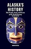 Alaska's History, Revised Edition: The People, Land, and Events of the North Country
