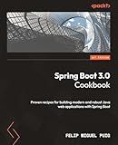 Spring Boot 3.0 Cookbook: Proven recipes for building modern and robust Java web applications with Spring Boot