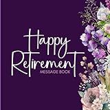 Happy Retirement Message Book: Keepsake Memory and Photo Album for Retirement Party – Elegant Floral Guestbook to Sign for Men and Women.