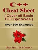 C++ Cheat Sheet, Syntax Table & Chart, Complete Reference Guide by Examples: C++ Programming Syntax Book, Cover all Basic C++ Syntaxes, Quick Study Workbook