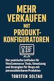 Mehr verkaufen mit Produkt-Konfiguratoren: Der praktische Leitfaden für WooCommerce: Tools, Umsetzung und Strategien für Shops mit personalisierbaren Produkten (German Edition)