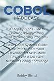 COBOL Made Easy: A Step-By-Step Guide to Learning, Programming, and Implementing Programs