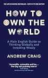 How to Own the World: A Plain English Guide to Thinking Globally and Investing Wisely: The new 2019 edition of the life-changing personal finance bestseller