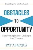 Obstacles to Opportunity: Transforming Business Challenges into Triumphs
