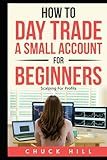 How to Day Trade A Small Account For Beginners: Scalping Stocks For Quick Profits