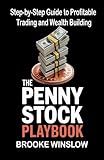 The Penny Stock Playbook: Step-by-Step Guide to Profitable Trading and Wealth Building (The Penny Stock Beginners Series)