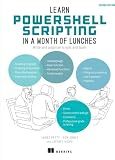 Learn PowerShell Scripting in a Month of Lunches, Second Edition: Write and organize scripts and tools