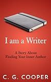 I Am A Writer: A Story About Finding Your Inner Author (The Mentor Code series - How To Be A Writer Book 1)