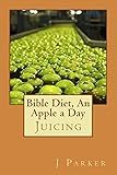 Bible Diet, An Apple a Day: Juicing