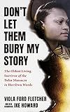 Don't Let Them Bury My Story: The Oldest Living Survivor of the Tulsa Race Massacre In Her Own Words