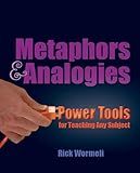 Metaphors & Analogies: Power Tools for Teaching Any Subject