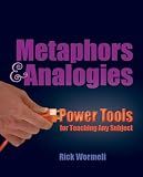 Metaphors & Analogies: Power Tools for Teaching Any Subject