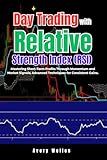Day Trading with Relative Strength Index (RSI): Mastering Short-Term Profits Through Momentum and Market Signals; Advanced Techniques for Consistent Gains. (Day Trading with Different Indicators)