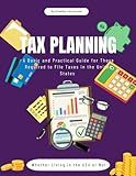 TAX PLANNING: A BASIC AND PRACTICAL GUIDE FOR THOSE REQUIRED TO FILE TAXES IN THE UNITED STATES